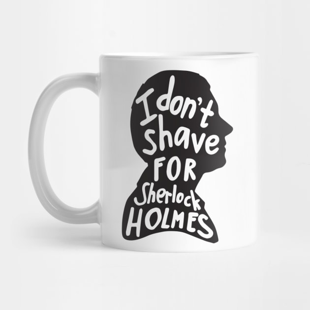 I Don't Shave for Sherlock Holmes by peeeej